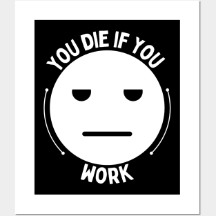 You die if you work Posters and Art